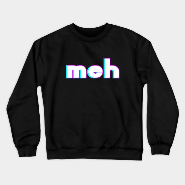 Meh Crewneck Sweatshirt by Word and Saying